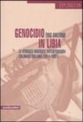 Genocidio in Libia. Le atrocità nascoste dell'avventura coloniale italiana (1911-1931)