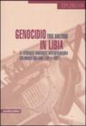 Genocidio in Libia. Le atrocità nascoste dell'avventura coloniale italiana (1911-1931)