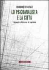 Lo psicoanalista e la città. L'inconscio e il discorso del capitalista