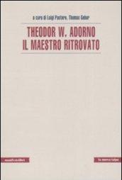 Theodor W. Adorno. Il maestro ritrovato