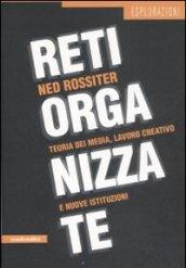 Reti organizzate. Teoria dei media, lavoro creativo e nuove istituzioni