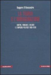 La teoria e l'immaginazione. Sartre, Foucault, Deleuze e l'impegno politico 1968-1978