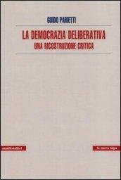 La democrazia deliberativa. Una ricostruzione critica