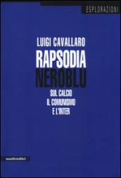 Rapsodia neroblu. Sul calcio, il comunismo e l'Inter