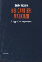 Nei cantieri marxiani. Il soggetto e la sua produzione