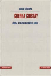 Guerra giusta? Morale e politica dei conflitti armati