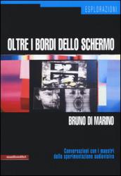 Oltre i bordi dello schermo. Conversazioni con i maestri della sperimentazione audiovisiva