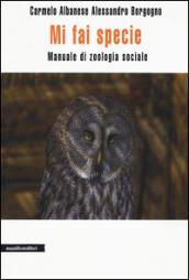 Mi fai specie. Manuale di zoologia sociale