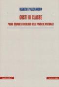 Gusti di classe. Pierre Bourdieu sociologo delle pratiche culturali