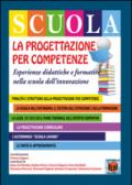 La progettazione per competenze. Esperienze didattiche e formative nella scuola dell'innovazione