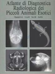 Atlante di diagnostica radiologica dei piccoli animali esotici. Mammiferi, uccelli, rettili, anfibi