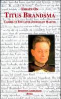 Essays on Titus Brandsma: carmelite, educator, journalist, martyr