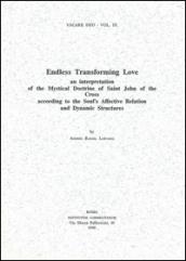 Endless transforming love: an interpretation of the mystical doctrine of saint John of the Cross according to the soul's affective relation...