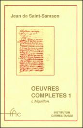 Oeuvres complètes. 1.L'Eguillon, les flammes, les flèches et le miroir de l'Amour de Dieu...