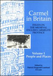 Carmel in Britain. Essays on the medieval english carmelite province. 1.Peoples and places