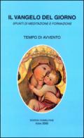 Il vangelo del giorno. Spunti di meditazione e formazione. Tempo di Avvento. Vieni, Signore Gesù!