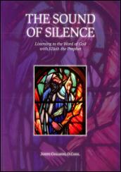 The sound of silence. Listening to the word of God with Elijah the prophet