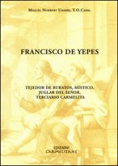 Francisco de Yepes. Tejedor de buratos, místico, juglar del Señor, terciario carmelita