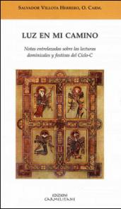 Luz en mi camino. Notas entrelazadas sobre las lecturas dominicales y festivas del ciclo-C