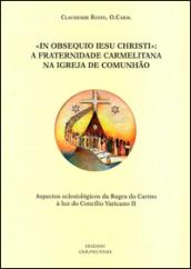 «In obsequio Iesu Christi»: A fraternidade carmelitana na Igreja de comunhão. Aspectos eclesiólogicos da Regra do Carmo à luz do Concilio Vaticano II