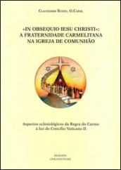 «In obsequio Iesu Christi»: A fraternidade carmelitana na Igreja de comunhão. Aspectos eclesiólogicos da Regra do Carmo à luz do Concilio Vaticano II