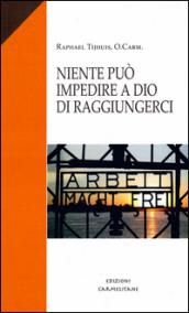 Niente può impedire a Dio di raggiungerci. Diario di un sopravvissuto a Dachau