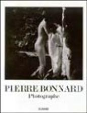 Pierre Bonnard. Photographe. Ediz. illustrata