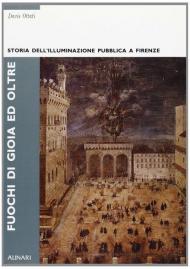 Fuochi di gioia e oltre. Storia dell'illuminazione pubblica a Firenze