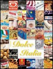 Dolce Italia. Storia, immagini, protagonisti dell'industria dolciaria italiana