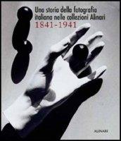 Una storia della fotografia italiana nelle collezioni Alinari 1841-1941. Ediz. illustrata
