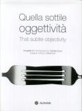 Quella sottile oggettività-That subtle objectivity. Ediz. illustrata