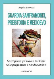 Guardia Sanframondi preistoria e medioevo: le scoperte, gli scavi e le chiese nei documenti e nelle pergamene