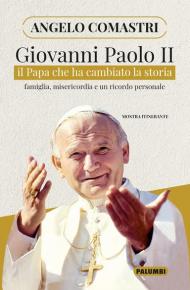 Giovanni Paolo II. Il papa che ha cambiato la storia. Famiglia, misericordia e un ricordo personale