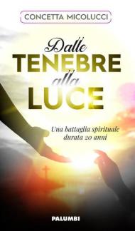 Dalle tenebre alla luce. Una battaglia spirituale durata 20 anni