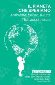 Il pianeta che speriamo. Ambiente, lavoro e futuro. #tuttoèconnesso