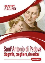 Sant'Antonio di Padova. Biografia, preghiere, devozioni