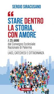 Stare dentro la storia con amore. A 25 anni dal Convegno Ecclesiale Nazionale di Palermo