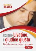 Rosario Livatino, il giudice giusto. Biografia, novena, rosario e preghiere