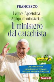 Antiquum ministerium. Lettera Apostolica. Il ministero del catechista. Con meditazione e preghiera del catechista del Card. Angelo Comastri