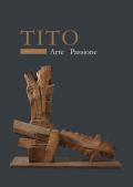 Tito. Arte passione. Ediz. illustrata