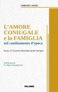 L' amore coniugale e la famiglia nel cambiamento d'epoca. Verso il X Incontro Mondiale delle Famiglie