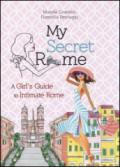 My secret Rome. A girl's guide to intimate Rome