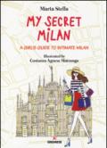 My secret Milan. A girl's guide to intimate Milan