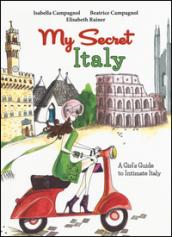 My secret Italy. A girl's guide to intimate Italy