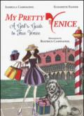 My pretty Venice. A girl's guide to true Venice