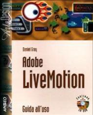 Adobe LiveMotion. Guida all'uso. Con CD-ROM