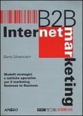B to B. Internet Marketing. Modelli strategici e tattiche operative per il marketing business to business