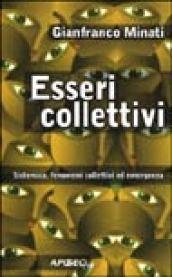 Esseri collettivi. Sistemica, fenomeni collettivi ed emergenza