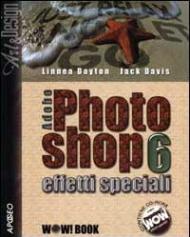 Adobe Photoshop 6. Effetti speciali. Con CD-ROM