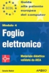 ECDL. Guida alla patente europea del computer. Modulo 4: foglio elettronico